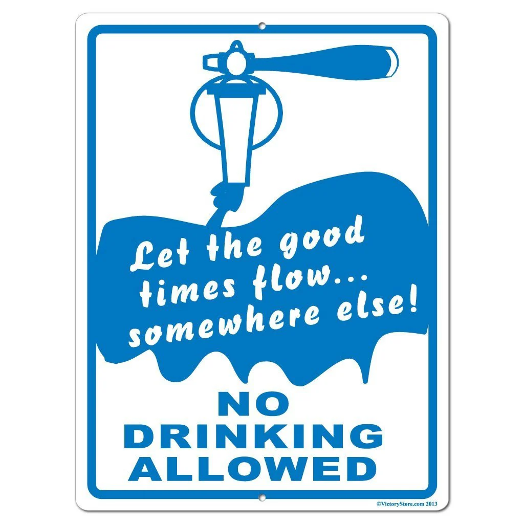 Let The Good Times Flow Somewhere Else, No Drinking Allowed Sign or Sticker - Image 4