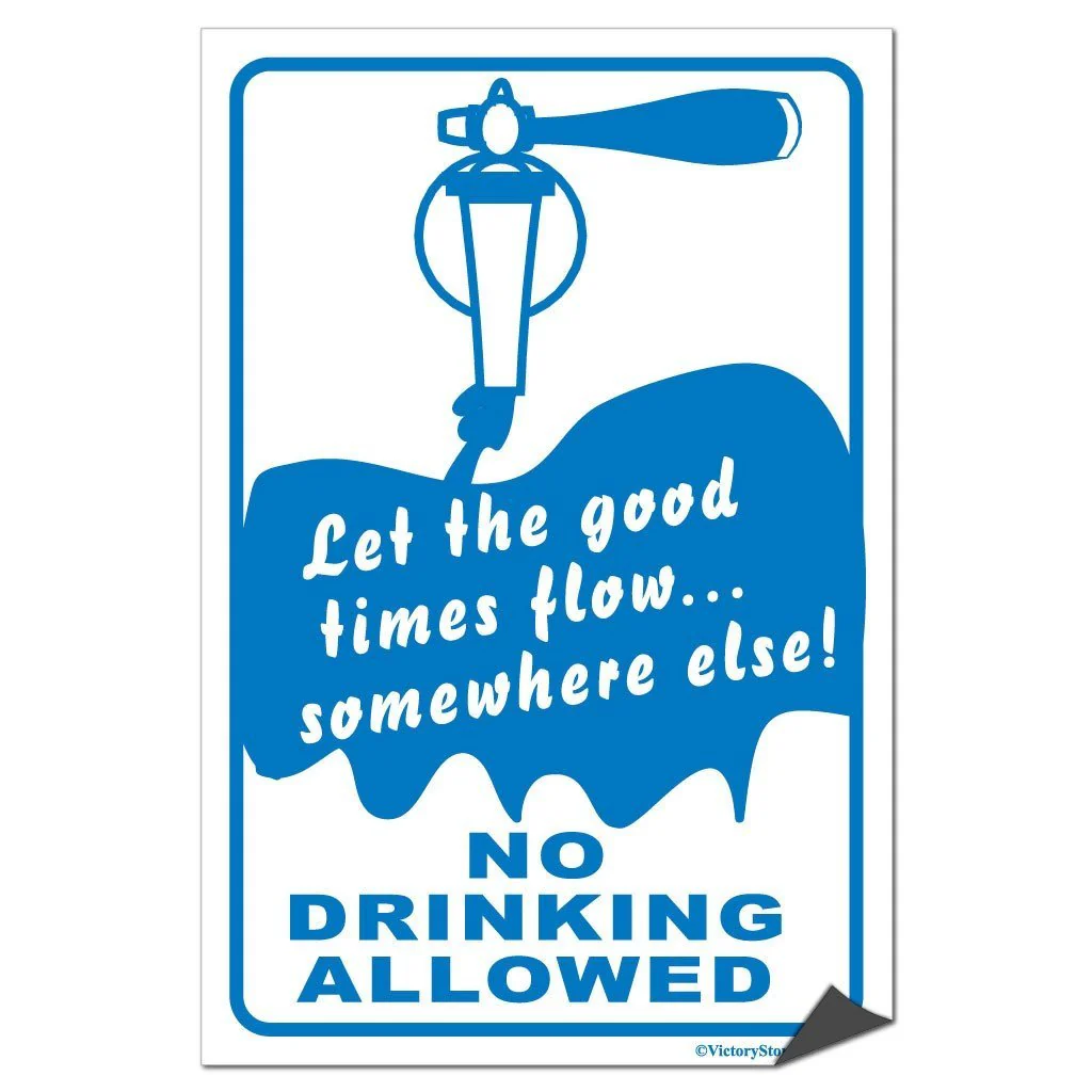 Let The Good Times Flow Somewhere Else, No Drinking Allowed Sign or Sticker - Image 5
